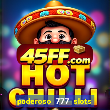 poderoso 777 slots paga mesmo